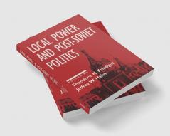 Local Power and Post-Soviet Politics