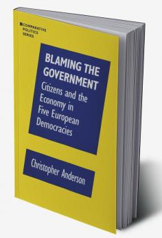 Blaming the Government: Citizens and the Economy in Five European Democracies