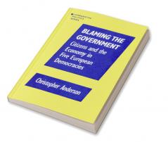 Blaming the Government: Citizens and the Economy in Five European Democracies