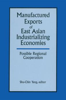 Manufactured Exports of East Asian Industrializing Economies and Possible Regional Cooperation