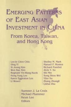 Emerging Patterns of East Asian Investment in China: From Korea Taiwan and Hong Kong