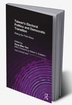 Taiwan's Electoral Politics and Democratic Transition: Riding the Third Wave