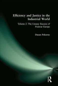 Efficiency and Justice in the Industrial World: v. 2: The Uneasy Success of Postwar Europe