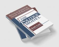 Political Science in Theory and Practice: The Politics Model