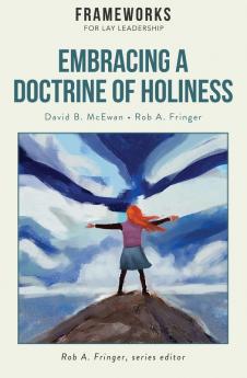 Embracing a Doctrine of Holiness (Frameworks for Lay Leadership)