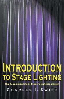 Introduction to Stage Lighting: The Fundamentals of Theatre Lighting Design