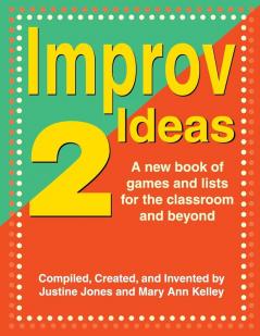 Improv Ideas 2: A New Book of Games & Lists for the Classroom & Beyond