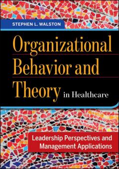 Organizational Behavior and Theory in Healthcare: Leadership Perspectives and Management Applications