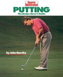 Putting: The Stroke-Savers Guide (Sports Illustrated Winners Circle Books)