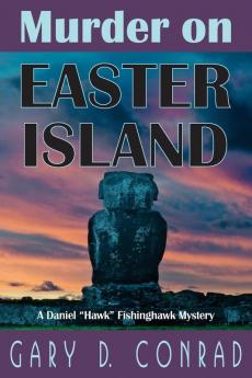 Murder on Easter Island: A Daniel "Hawk" Fishinghawk Mystery: 1