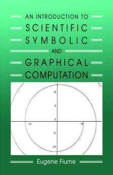 Introduction to Scientific Symbolic and Graphical Computation