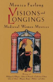 Visions and Longings: Medieval Women Mystics