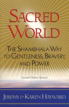 Sacred World: The Shambhala Way to Gentleness Bravery and Power