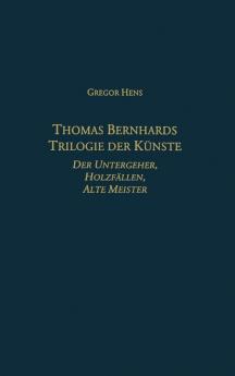 Thomas Bernhards Trilogie Der Künste