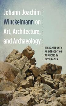 Johann Joachim Winckelmann on Art Architecture and Archaeology