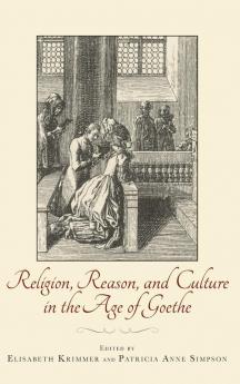 Religion Reason and Culture in the Age of Goethe
