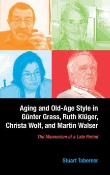 Aging and Old-Age Style in Gunter Grass Ruth Kluger Christa Wolf and Martin Walser