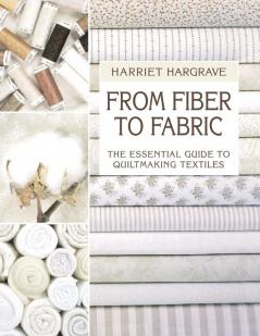 From Fiber to Fabric: Essential Guide to Quiltmaking