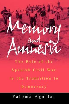 Memory and Amnesia: The Role of the Spanish Civil War in the Transition to Democracy