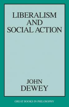 Liberalism and Social Action (Great Books in Philosophy)