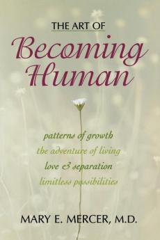 The Art of Becoming Human: Patterns of Growth the Adventure of Living Love & Separation Limitless Possibilities