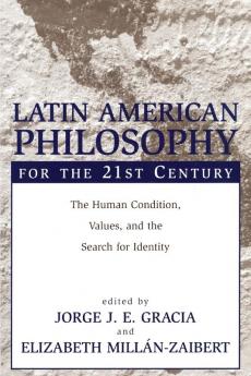 Latin American Philosophy for the 21st Century: The Human Condition Values and the Search for Identity