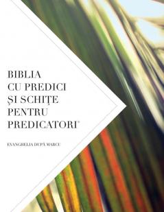 Biblia Cu Predici Şi SchiŢe Pentru Predicatori: Evanghelia DupĂ Marcu