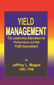 Yield Managementthe Leadership Alternative for Performance and Net Profit Improvement