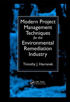 Modern Project Management Techniques for the Environmental Remediation Industry