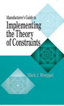 Manufacturer's Guide to Implementing the Theory of Constraints
