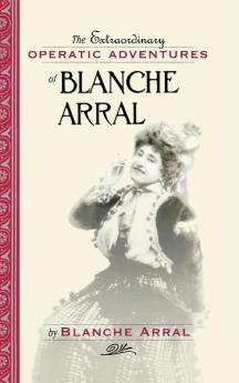 Extraordinary Operatic Adventures of Blanche Arral