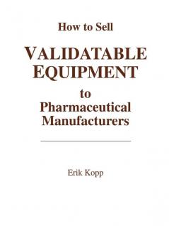 How to Sell Validatable Equipment to Pharmaceutical Manufacturers