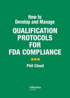 How to Develop and Manage Qualification Protocols for FDA Compliance