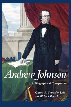 Andrew Johnson: A Biographical Companion (Biographical Companions)