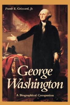 George Washington: A Biographical Companion (Biographical Companions)