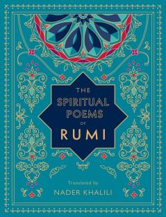 The Spiritual Poems of Rumi: Translated by Nader Khalili (Volume 3) (Timeless Rumi, 3)