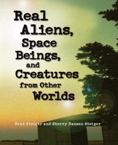 Real Aliens Space Beings and Creatures from Other Worlds