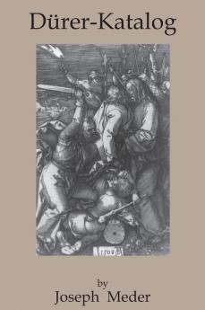 Durer-Katalog: Ein Handbuch Uber Albrecht Durers Stiche Radierungen Holzschnitte Deren Zustande Ausgaben und Wasserzeichen