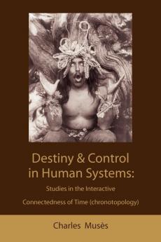 Destiny and control in human systems: studies in the interactive connectedness of time (chronotopology)