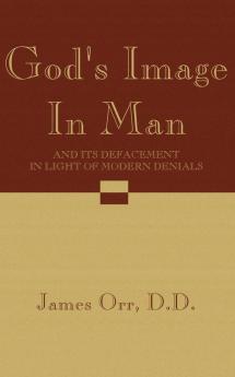 God's Image in Man: And Its Defacement in Light of Modern Denials