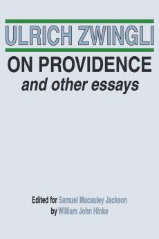 On Providence and Other Essays: 2 (Latin Works and Correspondence of Huldreich Zwingli)