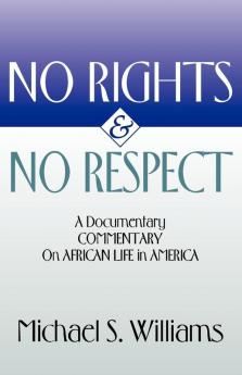 No Rights and No Respect: A Documentary Commentary on African Life in America