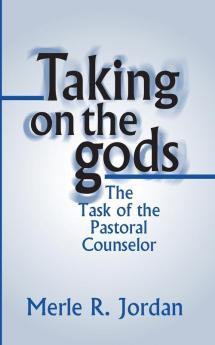 Taking on the Gods: The Task of the Pastoral Counselor