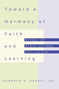 Toward a Harmony of Faith and Learning: Essays on Bible College Curriculum