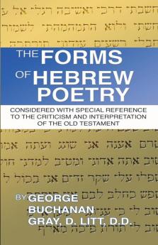 The Forms of Hebrew Poetry: Considered with Special Reference to the Criticism and Interpretation of the Old Testament