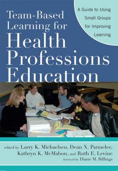Team-Based Learning for Health Professions Education