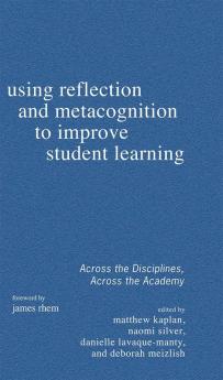 Using Reflection and Metacognition to Improve Student Learning