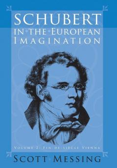 Schubert in the European Imagination Volume 2