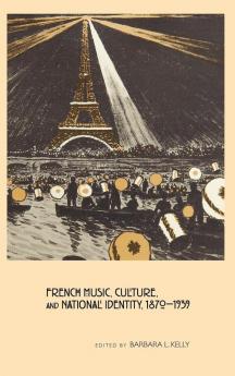 French Music Culture and National Identity 1870-1939
