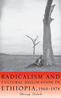 Radicalism and Cultural Dislocation in Ethiopia 1960-1974